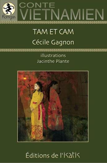 Couverture du livre « Tam et cam ; conte vietnamien » de Cecile Gagnon aux éditions Editions De L'isatis
