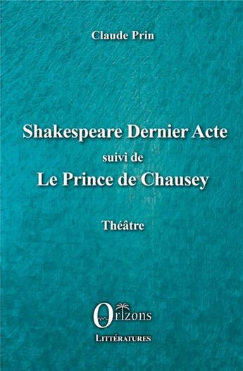 Couverture du livre « Shakespeare dernier acte ; le prince de Chausey » de Claude Prin aux éditions Orizons