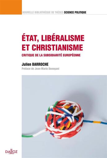 Couverture du livre « Etat, libéralisme et christianisme ; critique de la subsidiarité européenne » de Julien Barroche aux éditions Dalloz