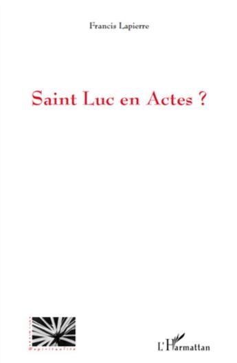 Couverture du livre « Saint Luc en Actes ? » de Francis Lapierre aux éditions L'harmattan