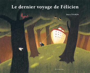 Couverture du livre « Le dernier voyage de Félicien » de Pierre Touron aux éditions Balivernes