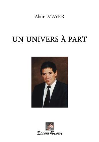 Couverture du livre « Un univers à part » de Alain Mayer aux éditions Velours