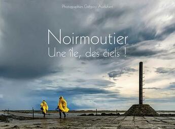Couverture du livre « Noirmoutier ; une île, des ciels ! » de Gregory Audubert aux éditions Etrave