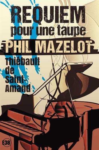 Couverture du livre « Phil Mazelot tome 2 : requiem pour une taupe » de Saint Amand Thiebaul aux éditions Editions Du 38