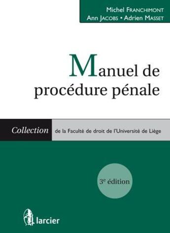 Couverture du livre « Manuel de procédure pénale (3e édition) » de Michel Franchimont et Adrien Masset et Ann Jacobs aux éditions Larcier