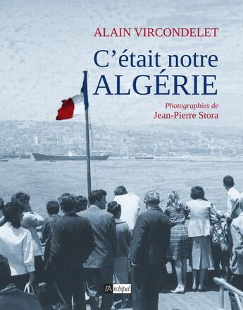Couverture du livre « C'était notre Algérie » de Alain Vircondelet et Michael Stora aux éditions Archipel