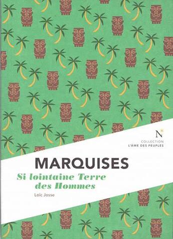 Couverture du livre « Marquises ; si lointaine terre des hommes » de Loic Josse aux éditions Nevicata