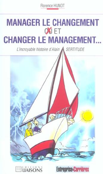 Couverture du livre « Manager Le Changement Ou/Et Changer Le Management ; L'Incroyable Histoire D'Alain Sertitude » de Florence Hunot aux éditions Liaisons