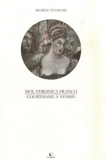Couverture du livre « Moi, veronica franco, courtisane a venise » de Michele Teysseyre aux éditions Clairsud