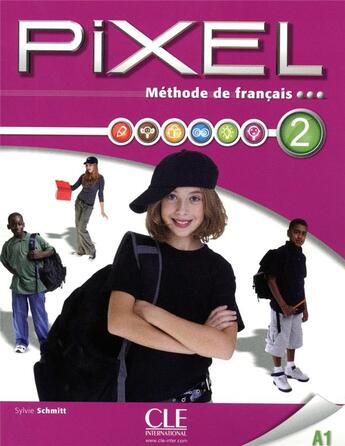 Couverture du livre « METHODE PIXEL : pixel ; méthode de français ; livre de l'élève ; niveau 2 » de Sylvie Schmitt aux éditions Cle International