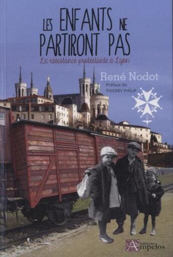Couverture du livre « Les enfants ne partiront pas : la résistance protestante à Lyon » de Et T.Philip R.Nodot aux éditions Ampelos