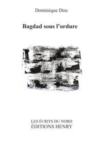 Couverture du livre « Bagdad sous l'ordure » de Dominique Dou aux éditions Editions Henry