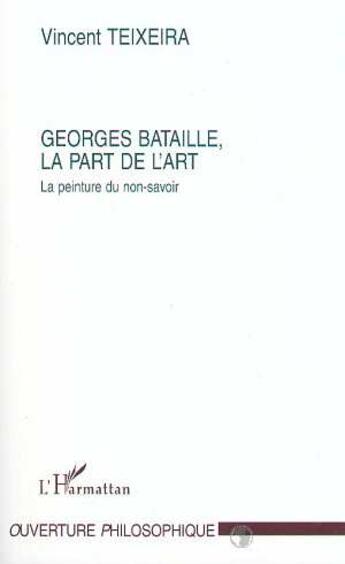Couverture du livre « Georges bataille, la part de l'art » de Vincent Teixeira aux éditions L'harmattan