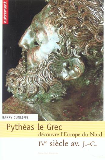 Couverture du livre « Pythéas le grec découvre l'Europe nord » de Barry Cunliffe aux éditions Autrement