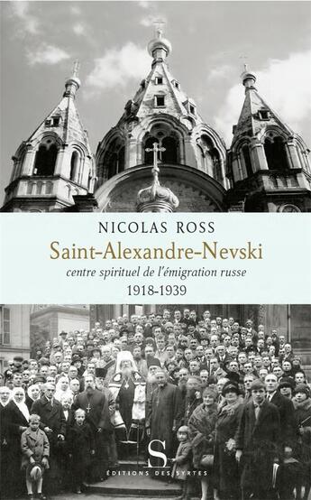Couverture du livre « Saint-Alexande-Nevski ; centre spirituel de l'émigration russe » de Nicolas Ross aux éditions Syrtes