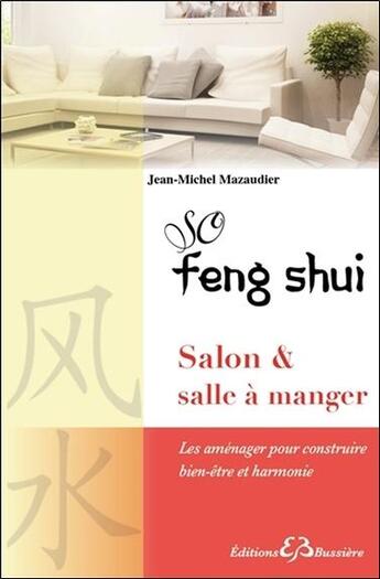 Couverture du livre « So feng shui ; salon & salle à manger ; les aménager pour construire bien-être et harmonie » de Jean-Michel Mazaudier aux éditions Bussiere