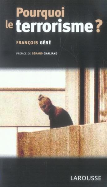 Couverture du livre « Pourquoi le terrorisme ? » de Francois Gere aux éditions Larousse