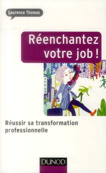 Couverture du livre « Réenchantez votre job! réussir sa transformation professionnelle » de Laurence Thomas aux éditions Dunod