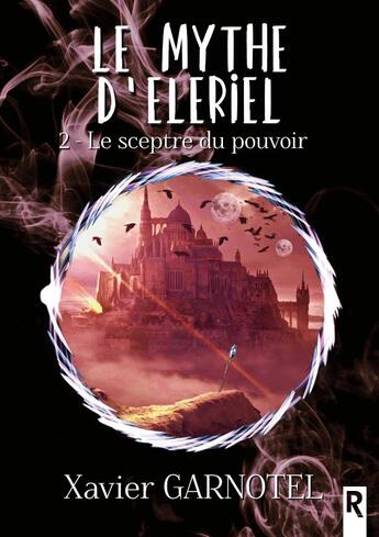 Couverture du livre « Le mythe d'Eleriel Tome 2 : le sceptre du pouvoir » de Xavier Garnotel aux éditions Rebelle