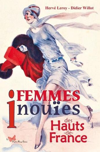 Couverture du livre « Femmes inouïes des Hauts-de-France » de Herve Leroy et Didier Willot aux éditions Papillon Rouge