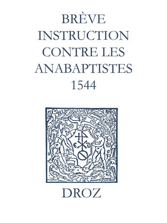 Couverture du livre « Recueil des opuscules 1566. Brève instruction contre les anabaptistes (1544) » de Laurence Vial-Bergon aux éditions Epagine