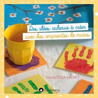 Couverture du livre « Des idées cadeaux à créer avec des empreintes de mains » de Cinzia Dosa-Lauret aux éditions Creapassions.com