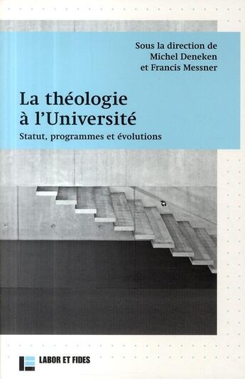Couverture du livre « La théologie à l'Université ; statut, programmes et évolutions » de Deneken aux éditions Labor Et Fides