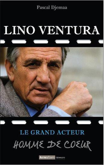 Couverture du livre « Lino Ventura ; le grand acteur ; homme de coeur » de Pascal Djemaa aux éditions Autres Temps