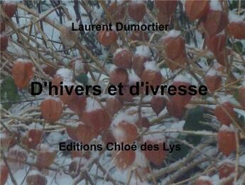 Couverture du livre « D'hivers et d'ivresse » de Laurent Dumortier aux éditions Chloe Des Lys