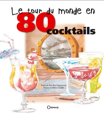 Couverture du livre « Le tour du monde en 80 cocktails » de Jean-Paul Gourevitch et Pierre Estable aux éditions Orphie