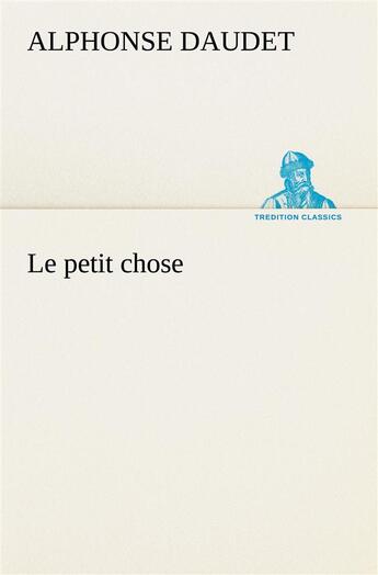 Couverture du livre « Le petit chose » de Alphonse Daudet aux éditions Tredition