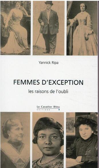 Couverture du livre « Femmes d'exception : les raisons de l'oubli » de Yannick Ripa aux éditions Le Cavalier Bleu
