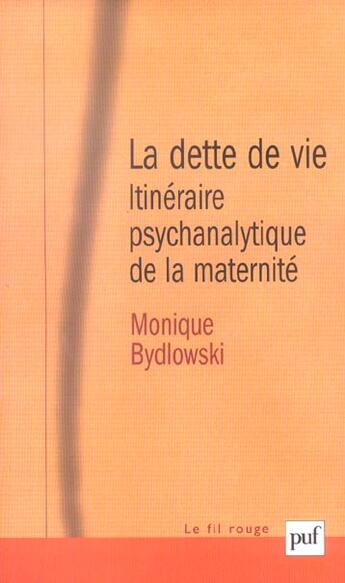 Couverture du livre « La dette de vie 5e ed - itineraire psychanalytique de la maternite » de Monique Bydlowski aux éditions Puf