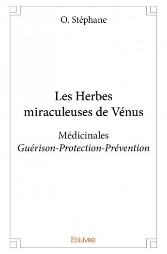 Couverture du livre « Les herbes miraculeuses de Vénus » de O. Stephane aux éditions Edilivre