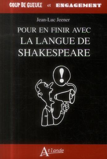 Couverture du livre « Pour en finir avec la langue de Shakespeare » de Jean-Luc Jeener aux éditions Atlande Editions
