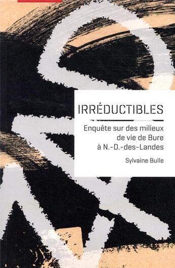 Couverture du livre « Irréductibles ; enquête sur des milieux de vie de Bure à N.-D.-des-Landes » de Sylvaine Bulle aux éditions Uga Éditions