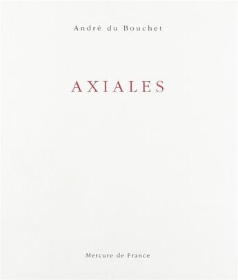 Couverture du livre « Axiales » de Andre Du Bouchet aux éditions Mercure De France