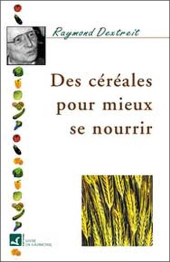 Couverture du livre « Cereales pour mieux se nourrir » de Dextreit aux éditions Vivre En Harmonie