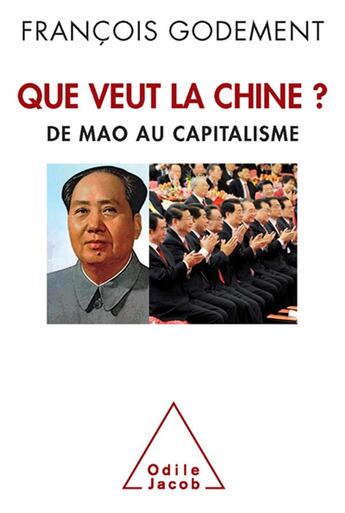 Couverture du livre « Que veut la Chine » de François Godement aux éditions Odile Jacob