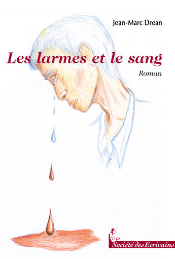 Couverture du livre « Les larmes et le sang » de Jean-Marc Drean aux éditions Societe Des Ecrivains