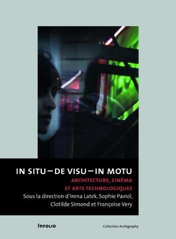 Couverture du livre « In situ - de visu - in motu ; architecture, cinéma et arts technologiques » de  aux éditions Infolio