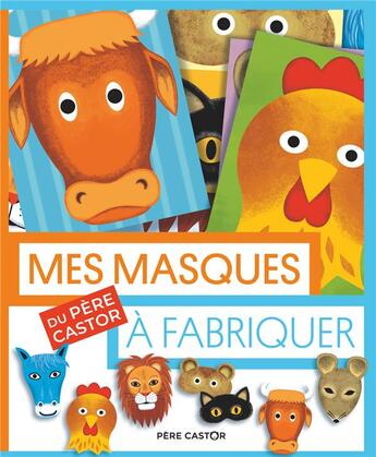 Couverture du livre « Mes masques du Père Castor à fabriquer » de Fred Sochard aux éditions Pere Castor