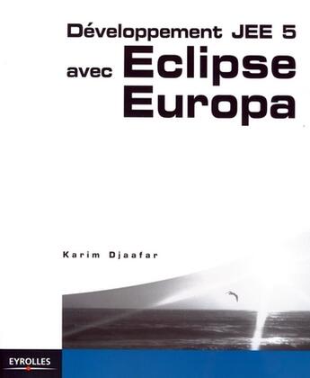 Couverture du livre « Developpement JEE 5 avec Eclipse Europa » de Karim Djaafar aux éditions Eyrolles