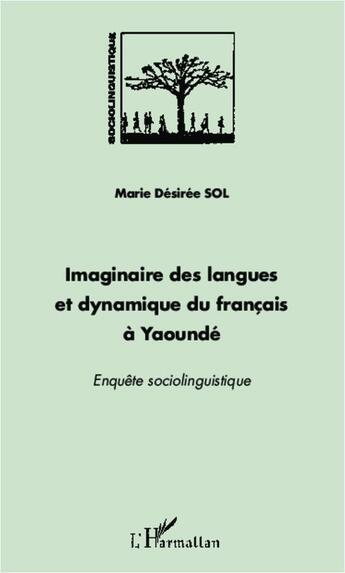 Couverture du livre « Imaginaire des langues et dynamique du français à Yaoundé ; enquête sociolinguistique » de Marie Desiree Sol aux éditions L'harmattan