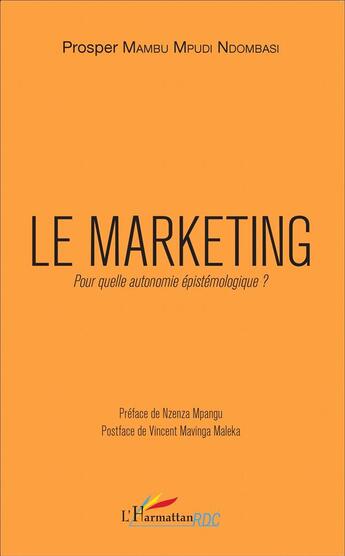 Couverture du livre « Le marketing ; pour quelle autonomie épistémologique ? » de Prosper Mambu Mpudi Ndombasi aux éditions L'harmattan