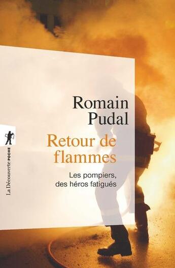 Couverture du livre « Retour de flammes ; les pompiers, des héros fatigués » de Romain Pudal aux éditions La Decouverte