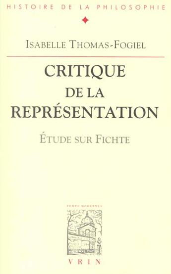 Couverture du livre « Critique De La Representation Etude Sur Fichte » de Isabelle Thomas-Fogiel aux éditions Vrin