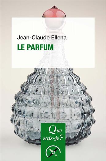 Couverture du livre « Le parfum (6e édition) » de Jean-Claude Ellena aux éditions Que Sais-je ?