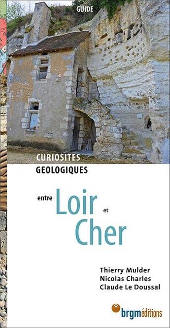 Couverture du livre « Curiosités géologiques entre Loire et Cher » de Nicolas Charles et Thierry Mulder et Doussal Claude Le aux éditions Brgm