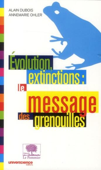 Couverture du livre « Évolution, extinctions : le message des grenouilles » de Alain Dubois et Anne-Marie Ohler aux éditions Le Pommier
